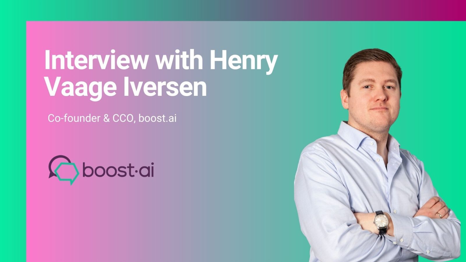 Henry Vaage Iversen, Co-founder & CCO, boost.ai